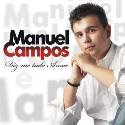 Diz-me tudo amor - Manuel Campos