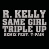 Same Girl (Triple Up Remix) [feat. T-Pain] - Single