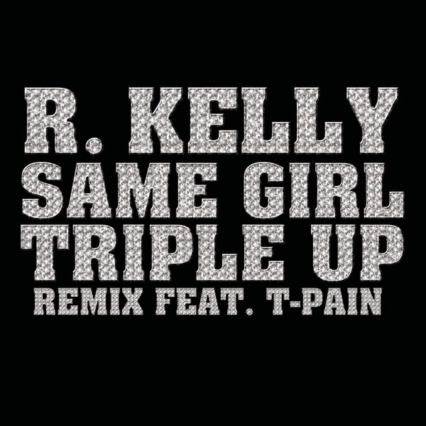 Same Girl (Triple Up Remix) [feat. T-Pain] - Single - R. Kelly & USHER