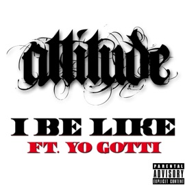 I Be Like Ft. Yo Gotti Attitude