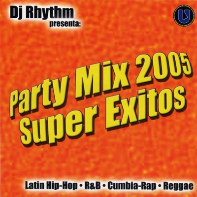 DJ Rhythm Presents Party Mix 2005 Súper Éxitos
