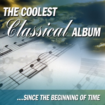 The Coolest Classical Album - Since The Beginning Of Time