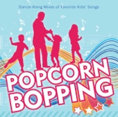 Popcorn Bopping: Dance-Along Mixes of Favorite Kids' Songs