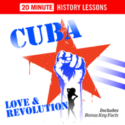 Cuba, Love and Revolution - 20 Minute History Lessons - 20 Minute History Lessons