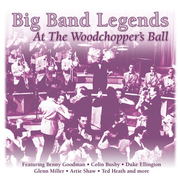 Big Band Legends - At The Woodchopper's Ball