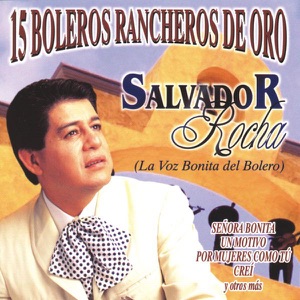 15 Boleros Rancheros de Oro - Salvador Rocha, la Voz Bonita del Bolero