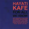 Hayati Kafe - For All We Know