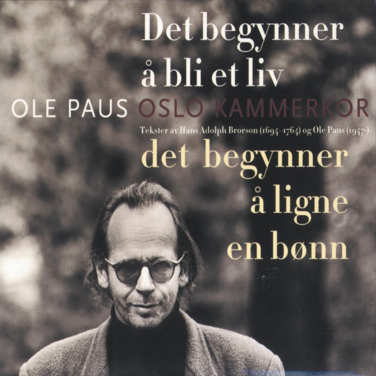 Det begynner å bli et liv - Det begynner å ligne en bønn - Album by Oslo  Kammerkor & Ole Paus - Apple Music