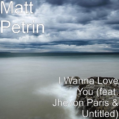 I Wanna Love You (feat. Jhevon Paris & Untitled)