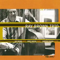 Live At Starbucks - Ray Brown Trio Live At Starbucks - Ray Brown Trio