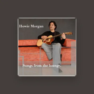 Listen to Howie Morgan, watch music videos, read bio, see tour dates & more!