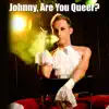 Johnny, Are You Queer