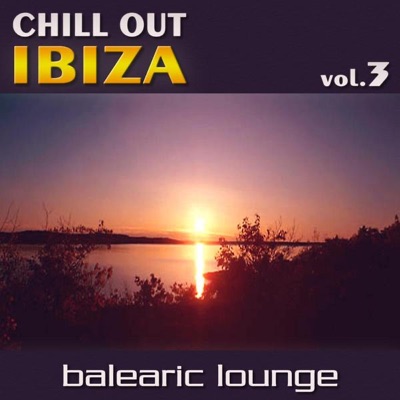 Chill Out Ibiza, Vol. 3 (Balearic Lounge)
