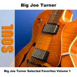 Big Joe Turner Selected Favorites, Vol. 1 - Big Joe Turner