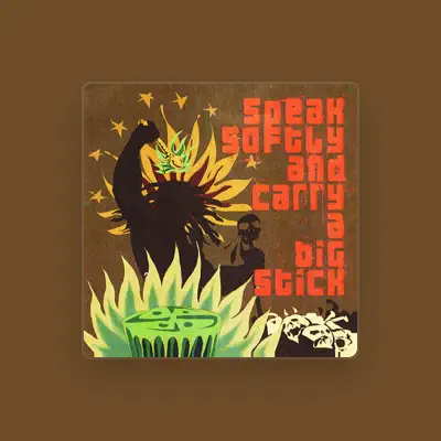 Listen to Speak Softly and Carry A Big Stick, watch music videos, read bio, see tour dates & more!
