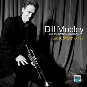 Bill Mobley Live at Smoke, Vol. 1 & 2 (feat. The Smoke Big Band)