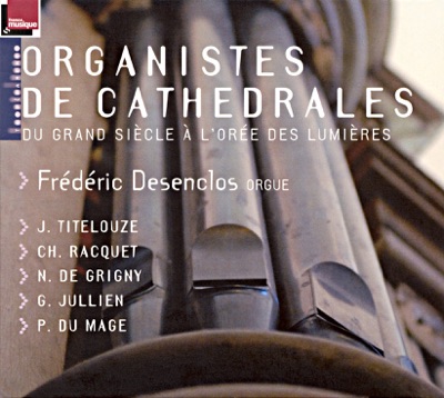 Organistes de Cathédrales: Du grand siècle à l'orée des lumières