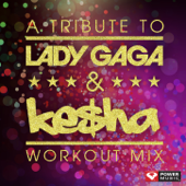 A Tribute to Lady GaGa & Ke$ha Workout Mix (60 Minute Non-Stop Workout Mix (128 BPM)) - Power Music Workout