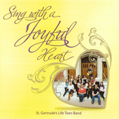 Sing With a Joyful Heart - St. Gertrudes Life Teen Band