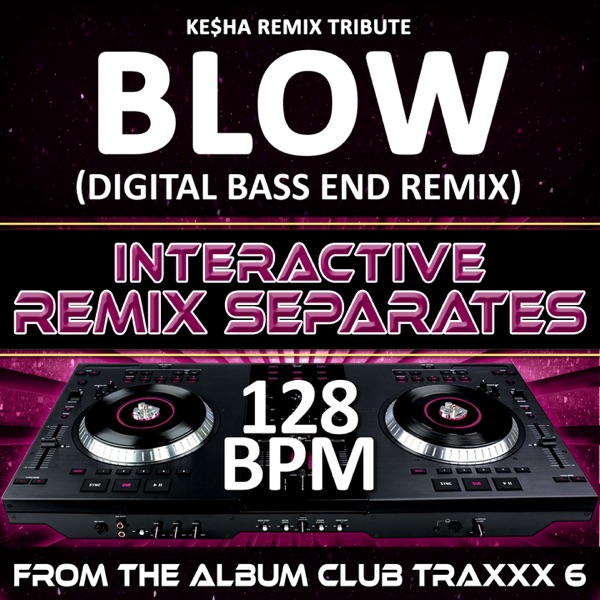 Blow (Ke$ha Remix Tribute)(128 BPM Interactive Remix Separates)