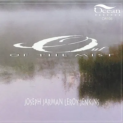 Listen to Out of the Mist by Joseph Jarman, Leroy Jenkins, Jeffrey Schanzer, Myra Melford & Lindsey Horner