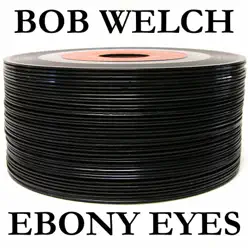 Ebony Eyes - Single - Bob Welch