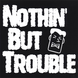 Nothin' But Trouble - 2.69 a Gallon