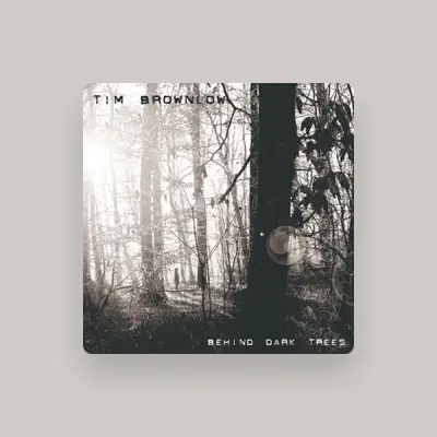 Listen to Tim Brownlow, watch music videos, read bio, see tour dates & more!