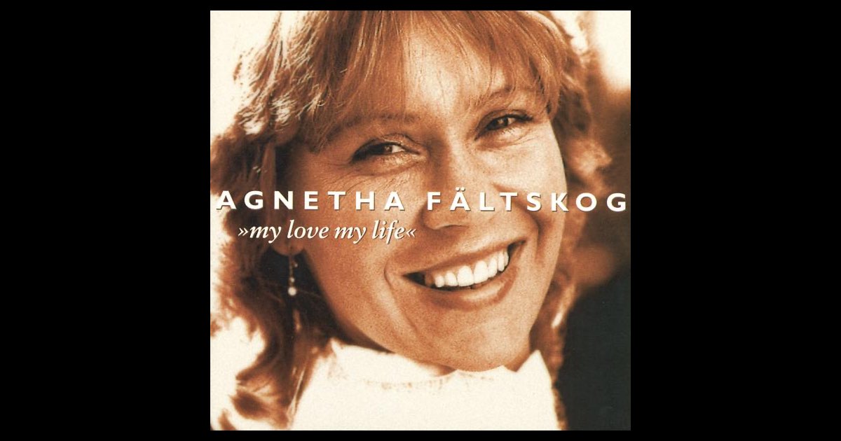 My Love My Life – Album von Agnetha Fältskog – Apple Music