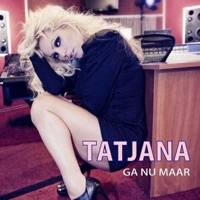 Tatjana - Ga Nu Maar