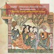 Arabic - Ottoman Classical Music Instrumentals - Classical Arabic Orchestra of Aleppo