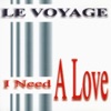 Le Voyage - I Need a Love