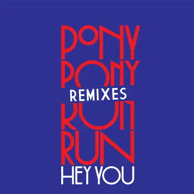 Hey You (Remixes) - EP - Pony Pony Run Run
