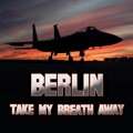 Take My Breath Away as heard in Top Gun Re