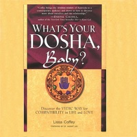What's your Dosha, Baby? Discover the Vedic Way for Compatibility in Life and Love - Lissa Coffey