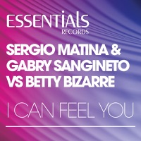 I Can Feel You - EP - Sergio Matina, Gabry Sangineto & Betty Bizarre