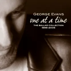 One At a Time: The Ballad Collection 1996-2006 - George Evans One At a Time: The Ballad Collection 1996-2006 - George Evans