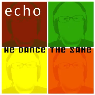 Écouter We Dance the Same par Echo