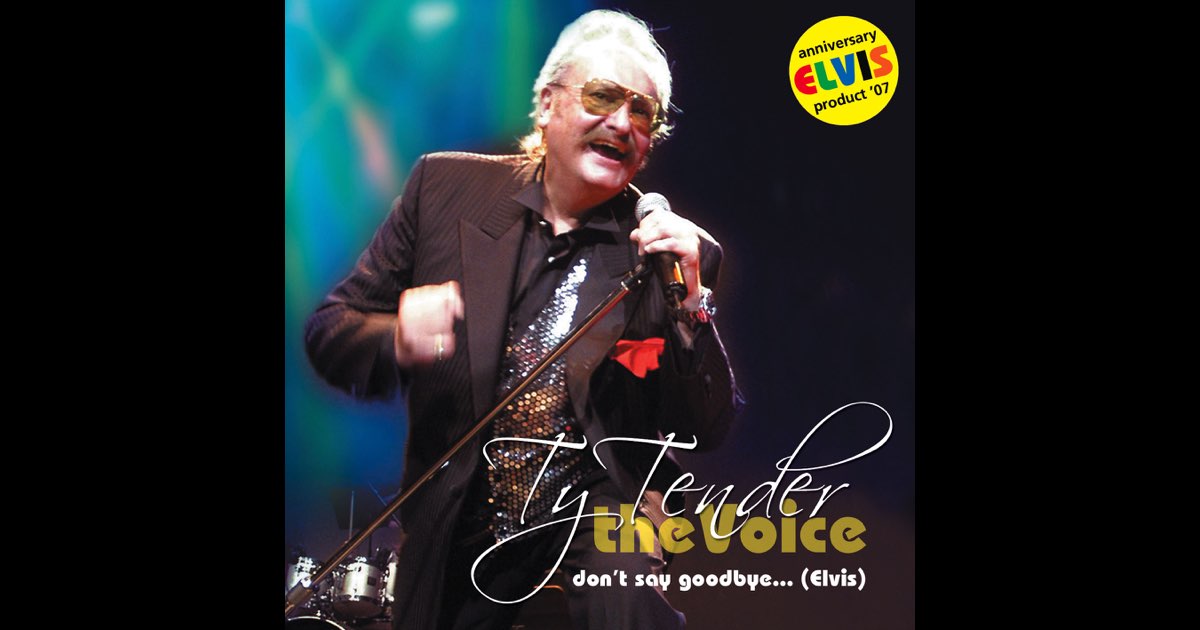 ‎Don't Say Goodbye.....Elvis (Ty Tender 