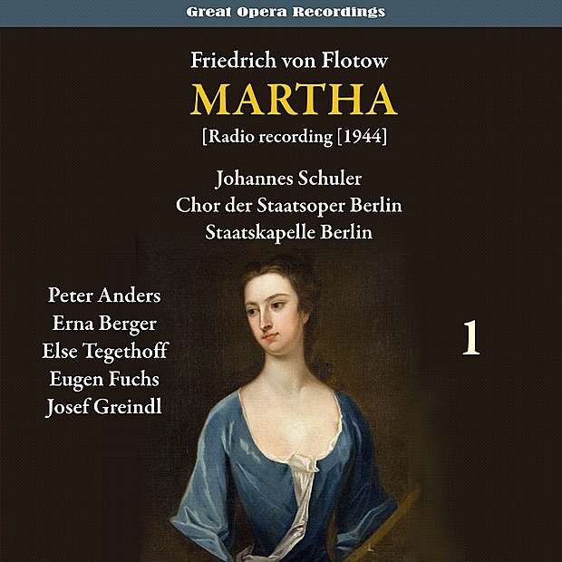 Обложка альбома «Flotow - Martha [Radio recording 1944], Vol. 1» — Peter Anders, Erna Berger, Else Tegethoff, Eugen Fuchs, Josef Greindl, Franz Sauer, Berlin State Opera Chorus, Staatskapelle Berlin & Johannes Schuler