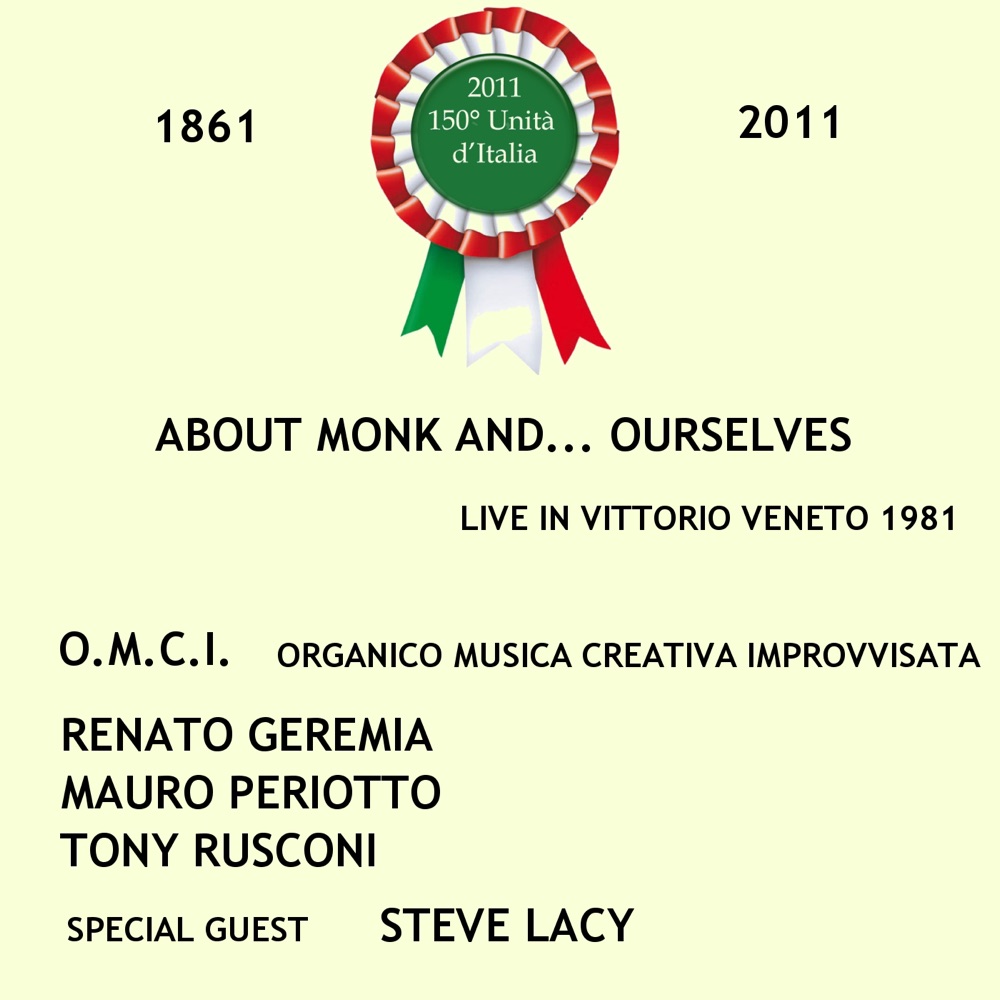 Обложка альбома «About Monk and… Ourselves (feat. Steve Lacy, Renato Geremia, Mauro Periotto & Tony Rusconi) [Live in Vittorio Veneto 1981 - Edizione per il 150° Anniversario dell'Unità d'Italia 1861-2011]» — O.M.C.I. Organico Musica Creativa Improvvisata