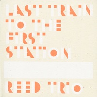 Last Train to the First Station - Ken Vandermark, Mikolaj Trzaska, Reed Trio & Wacław Zimpel