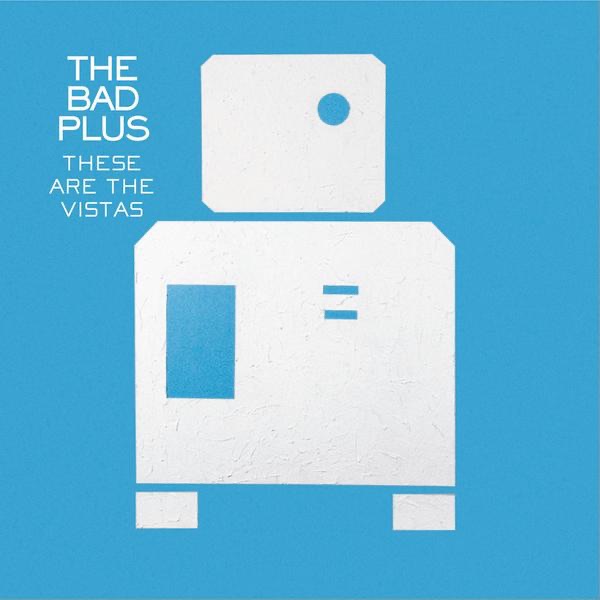 Обложка альбома «These Are the Vistas» — The Bad Plus