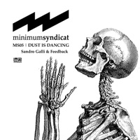 Dust Is Dancing (MS05) - EP - Minimum Syndicat, Sandro Galli & Feedback