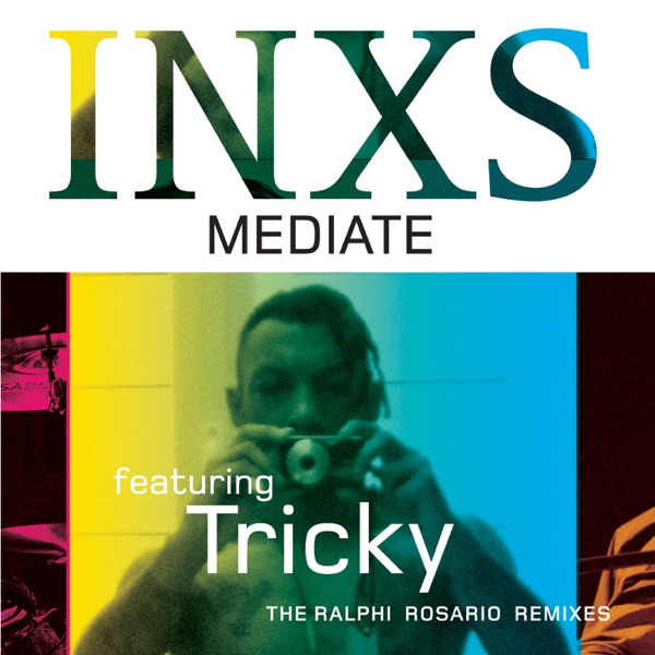 Mediate (Ralphi Rosario Remixes) [feat. Tricky] - Single - INXS
