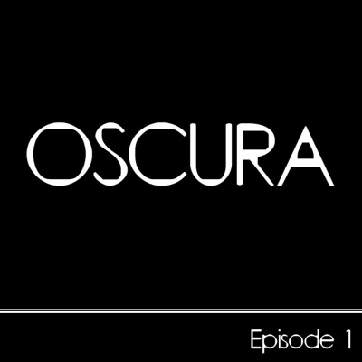 Oscura Episode 1