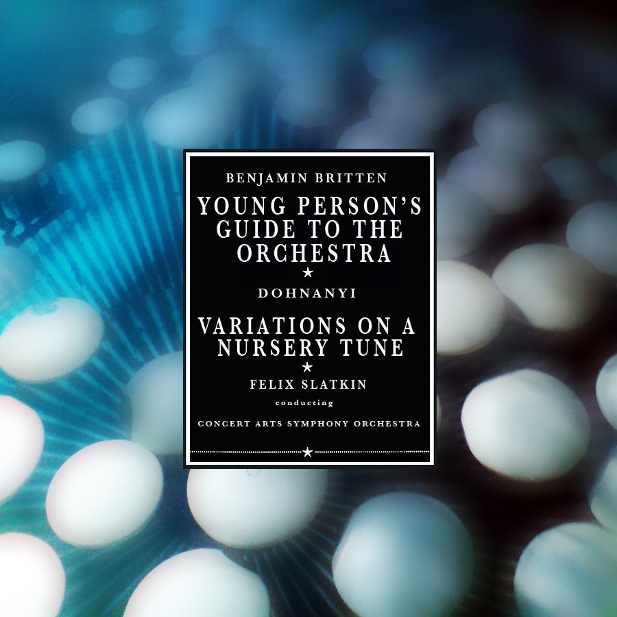 Обложка альбома «Young Person's Guide To The Orchestra / Variations On A Nursery Tune (Stereo Remaster)» — Concert Arts Symphony Orchestra & Felix Slatkin