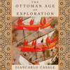 The Ottoman Age of Exploration (Unabridged) - Giancarlo Casale