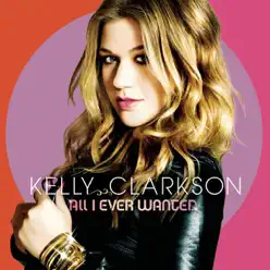 All I Ever Wanted (Bonus Track Version) - Kelly Clarkson