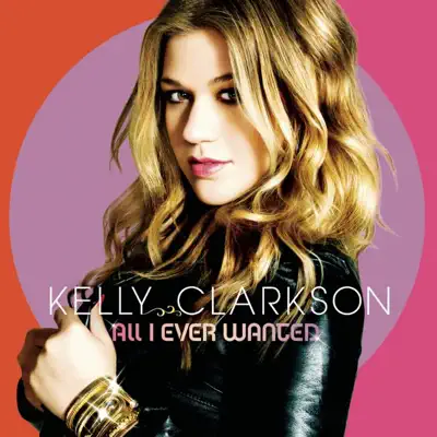 All I Ever Wanted (Bonus Track Version) - Kelly Clarkson